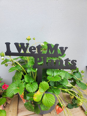 "I Wet My Plants" Garden Stake